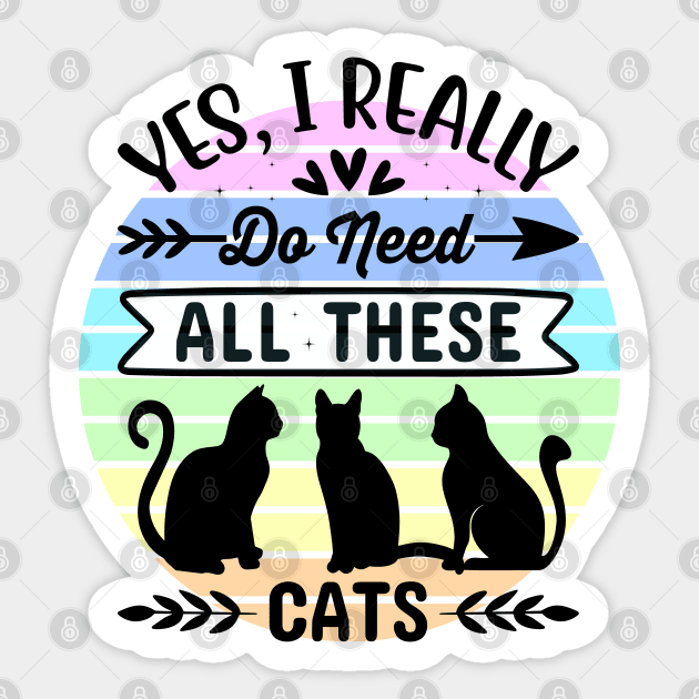 Yes, I really do need all these cats 1 Sticker by Disentangled